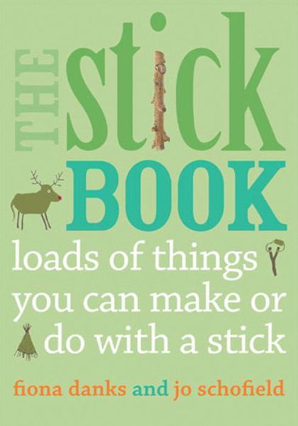 The Stick Book: Loads of things you can make or do with a stick - Going Wild - Fiona Danks - Libros - Quarto Publishing PLC - 9780711232419 - 15 de marzo de 2012