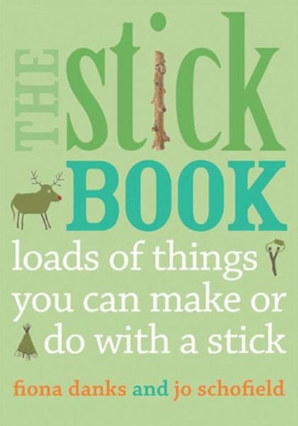 Cover for Fiona Danks · The Stick Book: Loads of things you can make or do with a stick - Going Wild (Paperback Book) (2012)