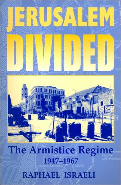 Cover for Raphael Israeli · Jerusalem Divided: The Armistice Regime, 1947-1967 - Israeli History, Politics and Society (Paperback Book) (2002)