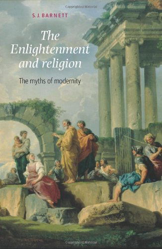 Cover for S. Barnett · The Enlightenment and Religion: The Myths of Modernity (Paperback Book) (2004)
