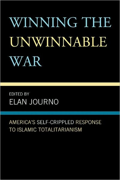 Cover for Elan Journo · Winning the Unwinnable War: America's Self-Crippled Response to Islamic Totalitarianism (Paperback Book) (2009)