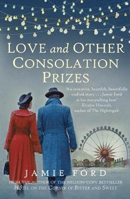 Love and Other Consolation Prizes - Ford, Jamie (Author) - Kirjat - Allison & Busby - 9780749022419 - torstai 24. toukokuuta 2018