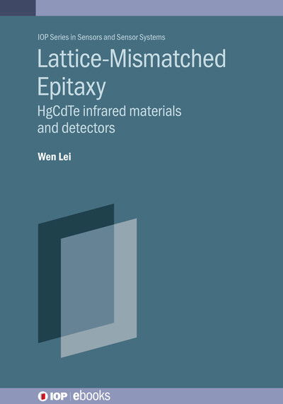 Cover for Lei, Wen (The University of Western Australia (Australia)) · Lattice-Mismatched Epitaxy: HgCdTe infrared materials and detectors - IOP ebooks (Hardcover Book) (2025)