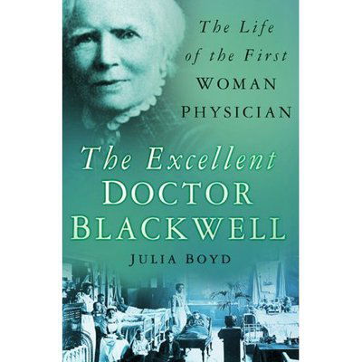 The Excellent Doctor Blackwell: The Life of the First Female Physician - Julia Boyd - Książki - The History Press Ltd - 9780750941419 - 1 lipca 2008