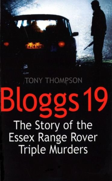 Bloggs 19: The Story of the Essex Range Rover Triple Murders - Tony Thompson - Books - Little, Brown Book Group - 9780751522419 - February 3, 2000