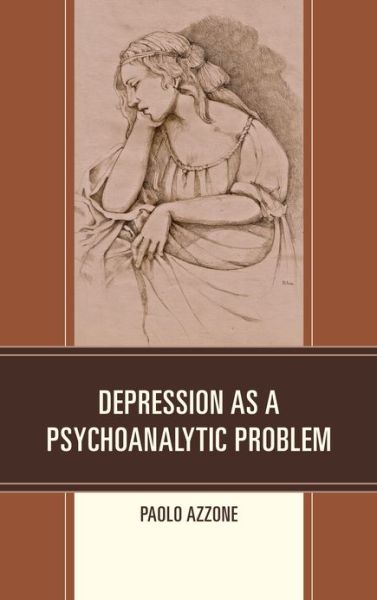 Depression as a Psychoanalytic Problem - Paolo Azzone - Books - University Press of America - 9780761860419 - December 7, 2012