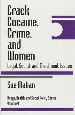 Cover for Sue Mahan · Crack Cocaine, Crime, and Women: Legal, Social, and Treatment Issues - Drugs, Health, and Social Policy (Hardcover Book) (1996)