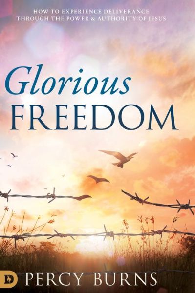 Cover for Percy Burns · Glorious Freedom: How to Experience Deliverance through the Power and Authority of Jesus (Hardcover Book) (2020)