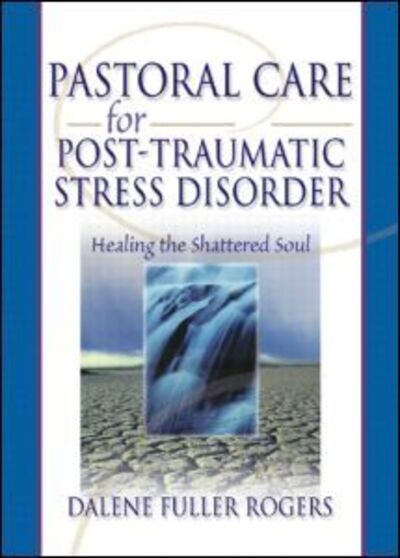 Cover for Dalene C. Fuller Rogers · Pastoral Care for Post-Traumatic Stress Disorder: Healing the Shattered Soul (Hardcover Book) (2002)