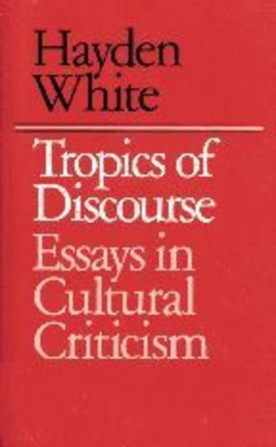 Cover for Hayden White · Tropics of Discourse: Essays in Cultural Criticism (Taschenbuch) (1978)