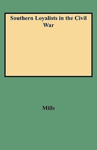 Cover for K. Mills · Southern Loyalists in the Civil War a Composite Directory of Case Files Created (#gw 3847) (Paperback Book) (2009)