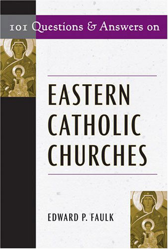 Cover for Edward Faulk · 101 Questions &amp; Answers on Eastern Catholic Churches (Paperback Book) (2007)