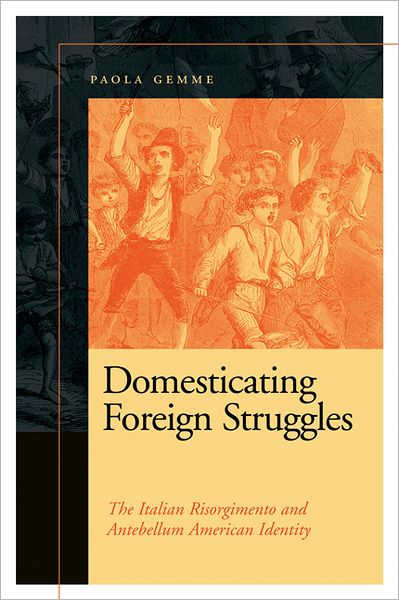 Cover for Paola Gemme · Domesticating Foreign Struggles: The Italian Risorgimento and Antebellum American Identity (Paperback Book) (2012)