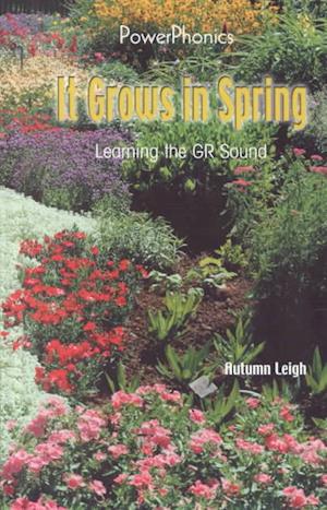 Cover for Autumn Leigh · It Grows in Spring: Learning the Gr Sound (Power Phonics / Phonics for the Real World) (Hardcover Book) (2001)