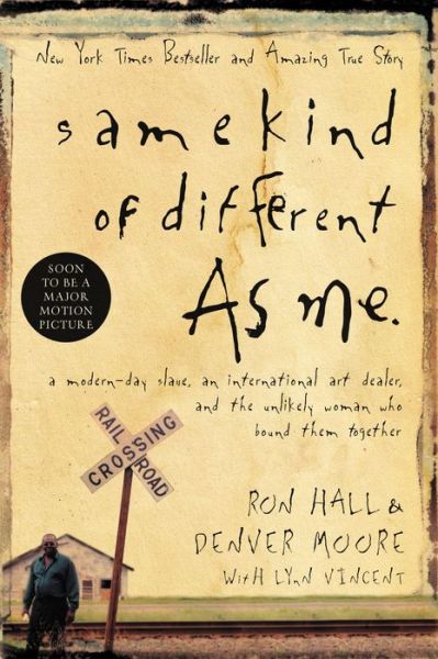 Cover for Ron Hall · Same Kind of Different As Me: a Modern-day Slave, an International Art Dealer, and the Unlikely Woman Who Bound Them Together (Hardcover Book) (2006)