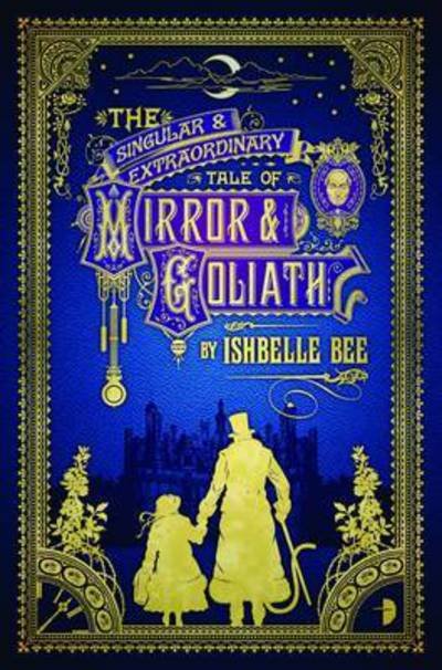The Singular & Extraordinary Tale of Mirror & Goliath: From the Peculiar Adventures of John Lovehart, Esq., Volume 1 - Notebooks of John Loveheart, Esq - Ishbelle Bee - Books - Watkins Media Limited - 9780857664419 - June 4, 2015