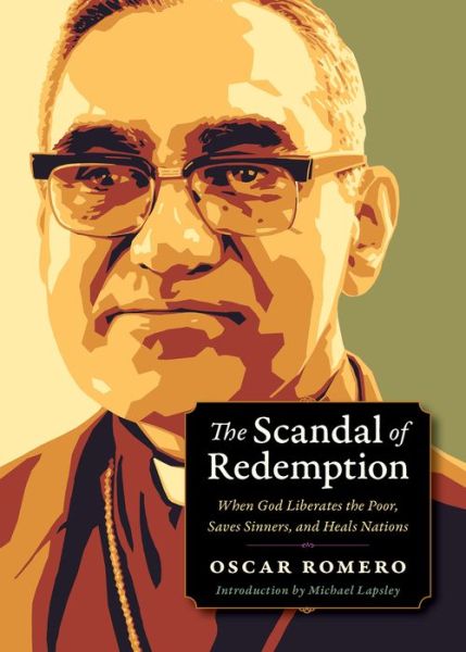 Cover for Oscar Romero · The Scandal of Redemption: When God Liberates the Poor, Saves Sinners, and Heals Nations - Plough Spiritual Guides: Backpack Classics (Paperback Book) (2018)