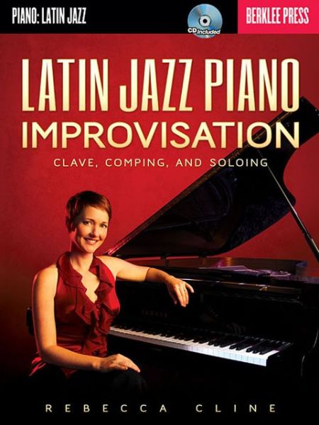 Cover for Rebecca Cline · Latin Jazz Piano Improvisation: Clave, Comping, and Soloing (Paperback Book) (2013)