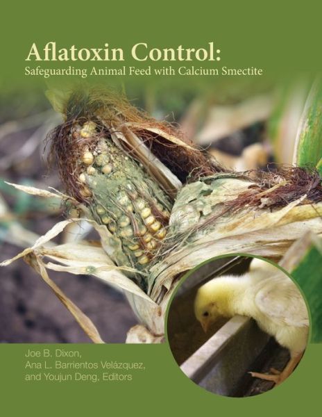 Cover for Dixon, Joe B. (Texas A&amp;M University) · Aflatoxin Control: Safeguarding Animal Feed with Calcium Smectite - ASA, CSSA, and SSSA Books (Taschenbuch) (2020)