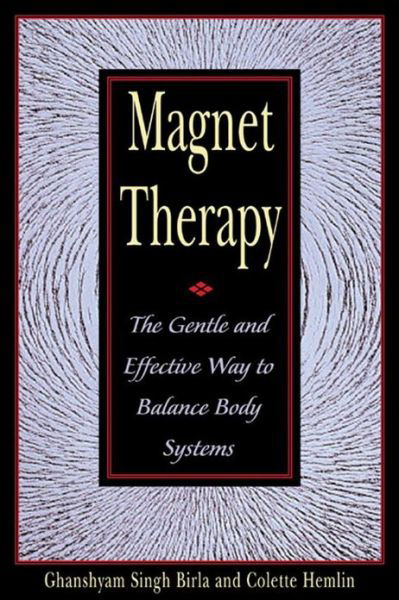 Cover for Ghanshyam Singh Birla · Magnet Therapy: The Gentle and Effective Way to Balance Body Systems (Paperback Book) [Original Ed. edition] (1999)
