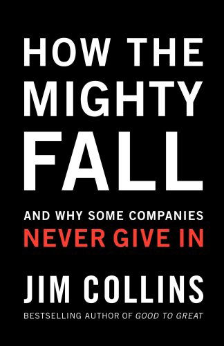 Cover for Collins, Jim (University of Notre Dame) · How the Mighty Fall: And Why Some Companies Never Give in - Good to Great (Gebundenes Buch) (2009)