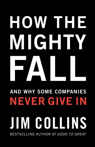 Cover for Collins, Jim (University of Notre Dame) · How the Mighty Fall: And Why Some Companies Never Give in - Good to Great (Hardcover bog) (2009)