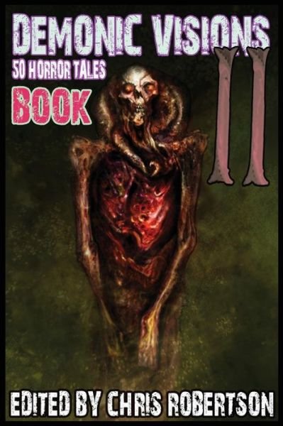Demonic Visions 50 Horror Tales Book 2 - Chris Robertson - Books - Christopher P. Robertson - 9780986111419 - February 2, 2015