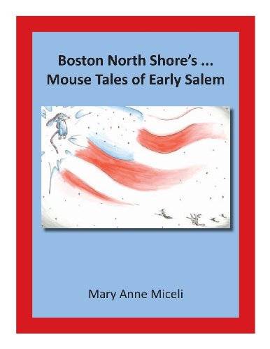 Boston North Shore's... Mouse Tales of Early Salem - Mary Anne Miceli - Livres - Miceli - 9780988865419 - 12 juillet 2013