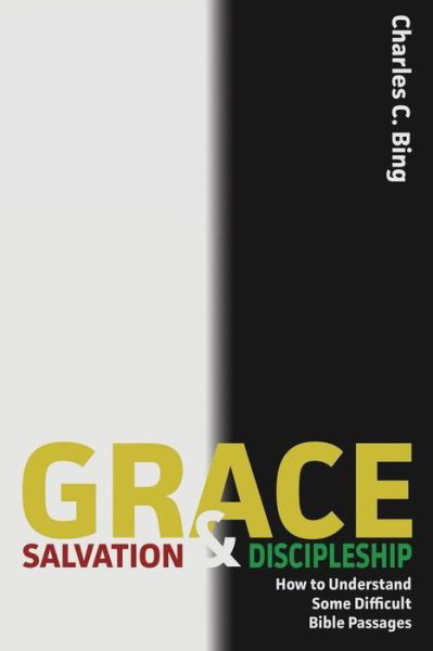 Cover for Charles C Bing · Grace, Salvation, and Discipleship: How to Understand Some Difficult Bible Passages (Paperback Book) (2015)