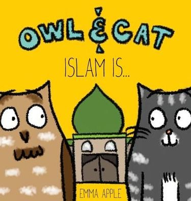 Cover for Emma Apple · Owl &amp; Cat: Islam Is... - Owl &amp; Cat (Hardcover bog) (2016)