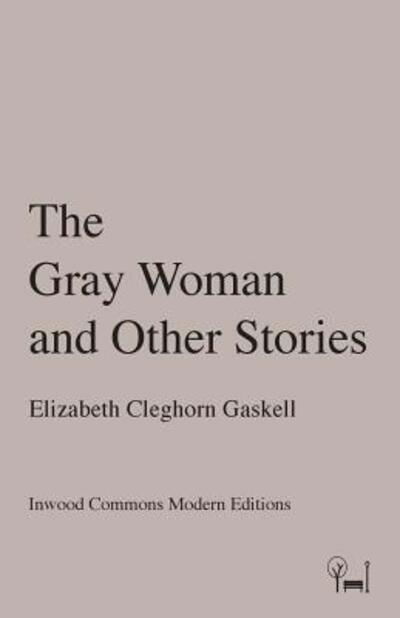 Cover for Elizabeth Cleghorn Gaskell · Gray Woman and Other Stories (Book) (2017)