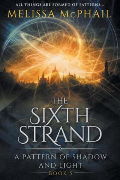 Cover for Melissa McPhail · The Sixth Strand A Pattern of Shadow and Light Book Five (Paperback Book) (2019)