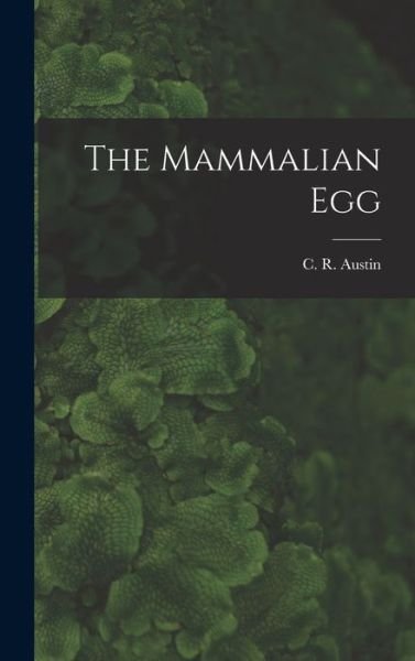 Cover for C R (Colin Russell) 1914- Austin · The Mammalian Egg (Hardcover Book) (2021)