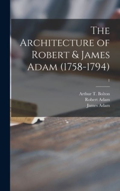 Cover for Robert 1728-1792 Adam · The Architecture of Robert &amp; James Adam (1758-1794); 1 (Hardcover Book) (2021)