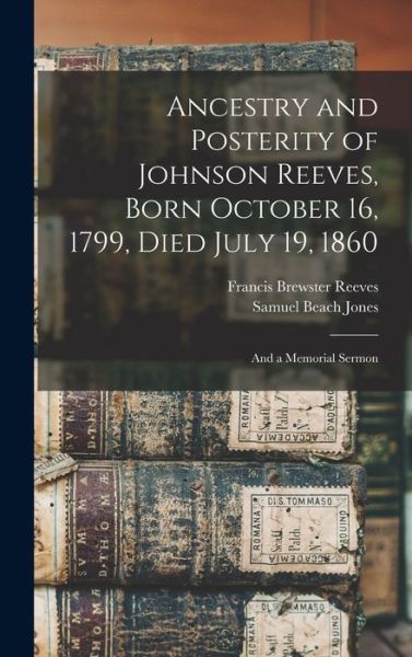 Cover for Samuel Beach Jones · Ancestry and Posterity of Johnson Reeves, Born October 16, 1799, Died July 19, 1860 (Hardcover Book) (2021)
