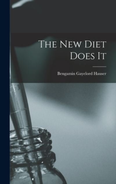 Cover for Bengamin Gayelord Hauser · The New Diet Does It (Hardcover Book) (2021)