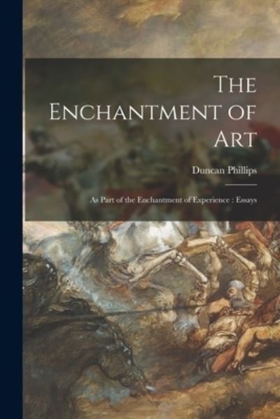 Cover for Duncan 1886-1966 Phillips · The Enchantment of Art [microform] (Paperback Bog) (2021)