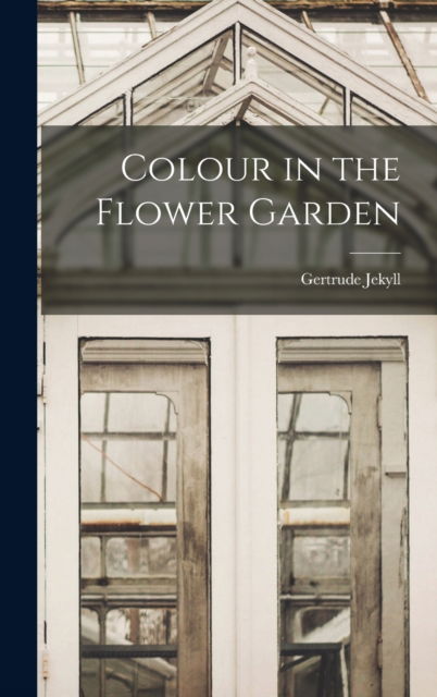 Cover for Gertrude Jekyll · Colour in the Flower Garden (Hardcover Book) (2022)