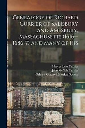 Cover for John McNab Currier · Genealogy of Richard Currier of Salisbury and Amesbury, Massachusetts (1616--1686-7) and Many of His (Book) (2022)