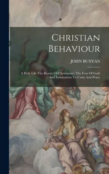 Cover for John Bunyan · Christian Behaviour : A Holy Life the Beauty of Christianity : the Fear of God (Book) (2022)