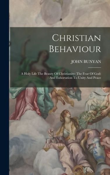 Cover for John Bunyan · Christian Behaviour : A Holy Life the Beauty of Christianity : the Fear of God (Bog) (2022)