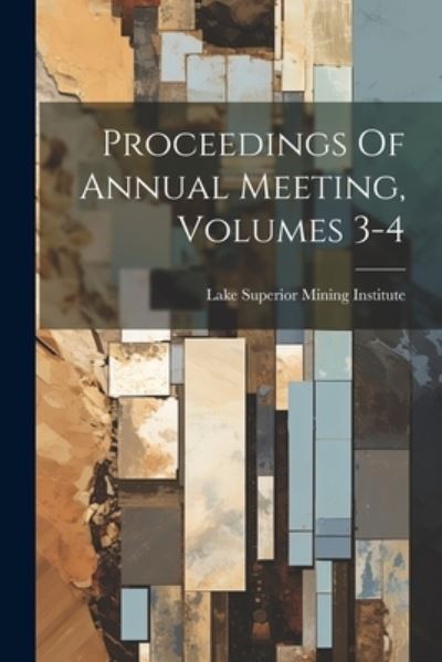 Cover for Lake Superior Mining Institute · Proceedings of Annual Meeting, Volumes 3-4 (Bog) (2023)