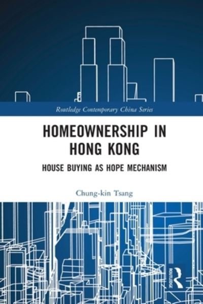 Cover for Tsang, Chung-kin (Hong Kong Shue Yan University, Hong Kong) · Homeownership in Hong Kong: House Buying as Hope Mechanism - Routledge Contemporary China Series (Pocketbok) (2021)