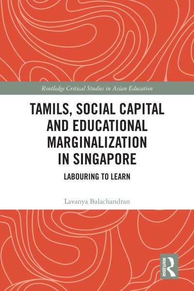 Cover for Balachandran, Lavanya (National University of Singapore, Singapore) · Tamils, Social Capital and Educational Marginalization in Singapore: Labouring to Learn - Routledge Critical Studies in Asian Education (Paperback Book) (2023)