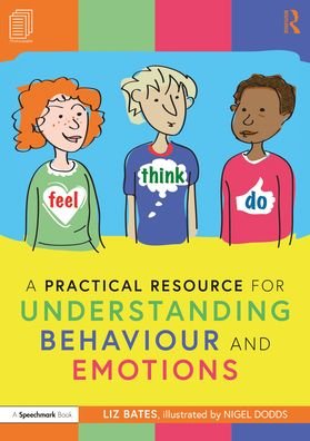 Cover for Bates, Liz (Independent education consultant) · A Practical Resource for Understanding Behaviour and Emotions - Feel, Think Do with Ruby, Rafa and Riz: A Storybook and Guide for Understanding Behaviour and Emotions (Paperback Book) (2022)