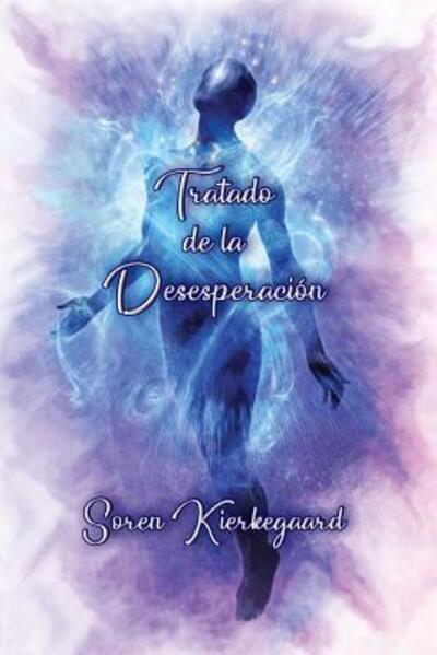 Tratado de la Desesperacion - Sören Kierkegaard - Books - Independently Published - 9781074626419 - June 20, 2019