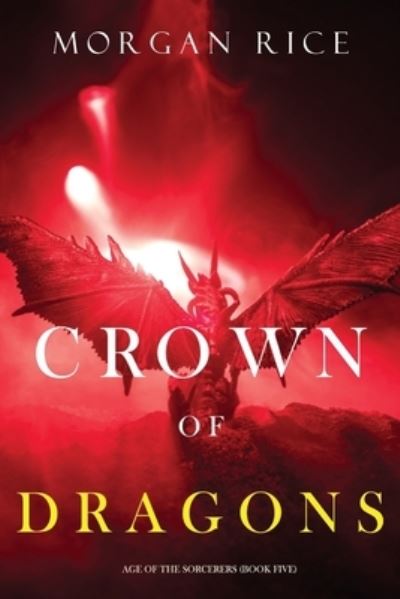 Cover for Morgan Rice · Crown of Dragons (Age of the Sorcerers-Book Five) (Paperback Book) (2020)