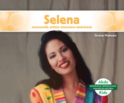 Cover for Grace Hansen · Selena: Reconocida Artista Mexicano-Americana (Selena: Celebrated Mexican-American Entertainer) (Hardcover Book) (2020)