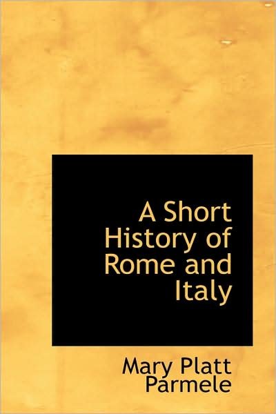 Cover for Mary Platt Parmele · A Short History of Rome and Italy (Pocketbok) (2009)