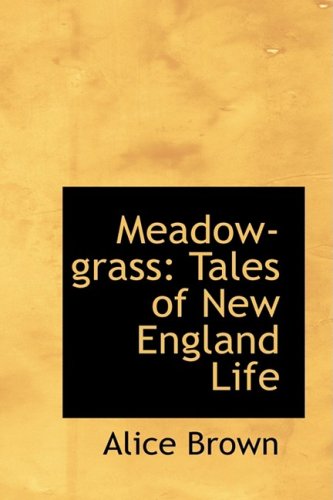 Cover for Alice Brown · Meadow-grass: Tales of New England Life (Hardcover Book) (2009)